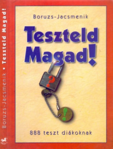 Teszteld Magad! - 888 teszt diákoknak - Boruzs János - Jacsmenik Erika