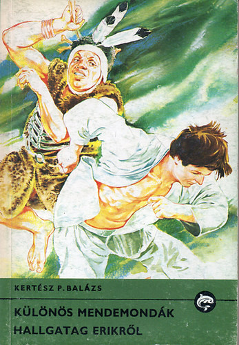Különös mendemondák Hallgatag Erikről (Delfin könyvek) - Kertész P. Balázs
