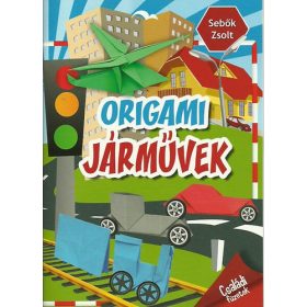 Origami járművek - Családi füzetek - Sebők Zsolt