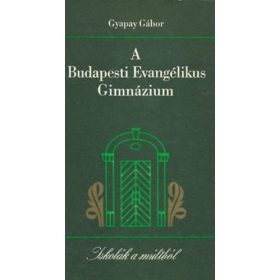 A Budapesti Evangélikus Gimnázium - Gyapay Gábor