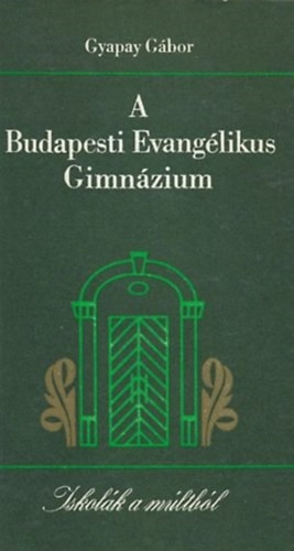 A Budapesti Evangélikus Gimnázium - Gyapay Gábor