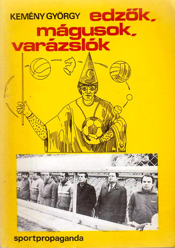 Edzők, mágusok, varázslók - Kemény György