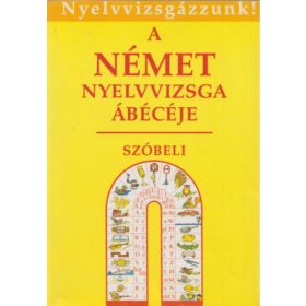   A német nyelvvizsga ábécéje-szóbeli (Nyelvvizsgázzunk!) - Bácskai-Borbély-Gáspár-Ghiczy