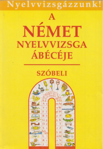 A német nyelvvizsga ábécéje-szóbeli (Nyelvvizsgázzunk!) - Bácskai-Borbély-Gáspár-Ghiczy