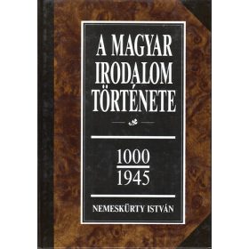   A magyar irodalom története I. 1000-1945 - Nemeskürty István