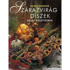Szárazvirágdíszek saját készítésben - Heinz Fehnker