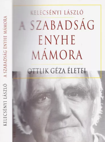 A szabadság enyhe mámora - Ottlik Géza életei - Kelecsényi László