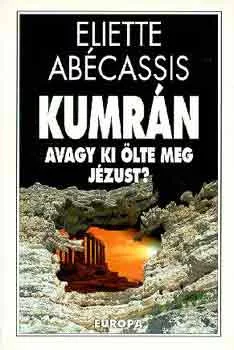 Eliette Abécassis: Kumrán, avagy ki ölte meg Jézust?