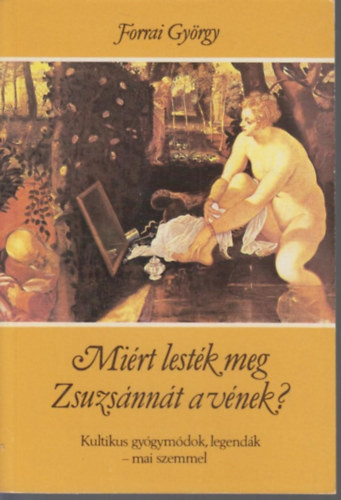 Forrai György: Miért lesték meg Zsuzsannát a vének?