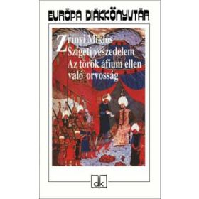   Zrínyi Miklós: Szigeti veszedelem - Az török áfium ellen való orvosság