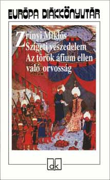 Zrínyi Miklós: Szigeti veszedelem - Az török áfium ellen való orvosság