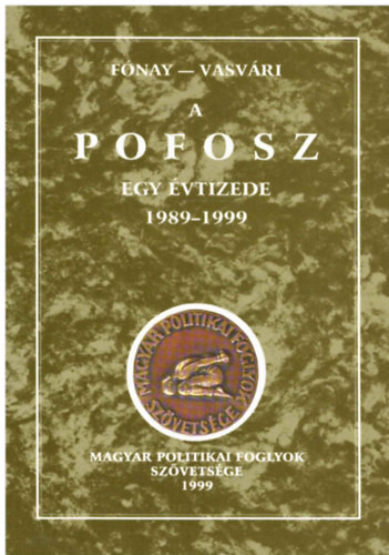 Fónay Jenő; Vasvári Vilmos: A POFOSZ egy évtizede 1989-1999