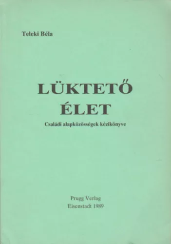 Teleki Béla: Lüktető élet (Családi alapközösségek kézikönyve)