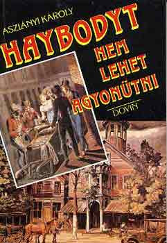 Aszlányi Károly (Kirk van Hossum): Haybodyt nem lehet agyonütni