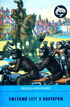 Vaszilij Akszjonov: Emlékmű lett a nagyapám (Delfin könyvek)