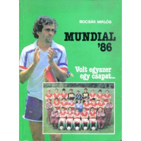   Bocsák Miklós:: Mundial '86 (Volt egyszer egy csapat...)