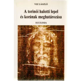   Viz László: A torinói halotti lepel és korának meghatározása