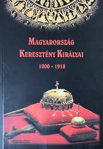 Magyarország Keresztény Királyai 1000-1918