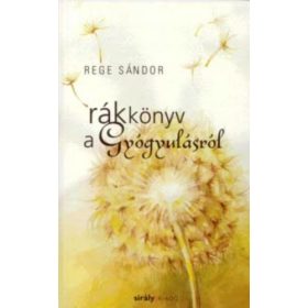 Rege Sándor: Rákkönyv a gyógyulásról