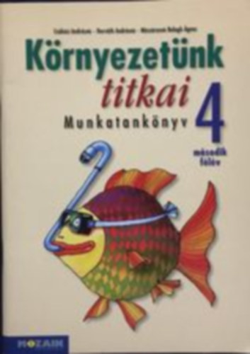 Csókási Andrásné, Horváth Andrásné, Mészárosné Balogh Ágnes: Környezetünk titkai munkatankönyv 4. második félév