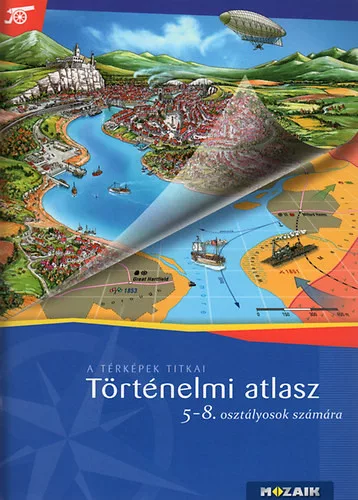 Történelmi atlasz 5-8. osztályosok számára (A térképek titkai. MS-4115)