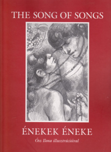 Károli Gáspár: The song of songs - Énekek éneke (Ősz Ilona illusztrációival)