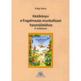   Fülöp Márta: Kézikönyv a Fogalmazás munkafüzet használatához 4. évfolyam