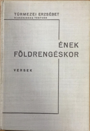 Túrmezei Erzsébet: Ének földrengéskor - versek