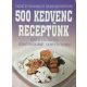 Szabó Sándorné- Horváth Ildikó: 500 kedvenc receptünk- Kezdő és gyakorlott háziasszonyoknak