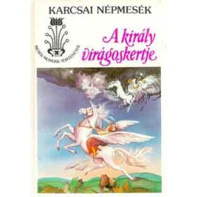   Nagy Géza (szerk.): A király virágoskertje (Karcsai népmesék)