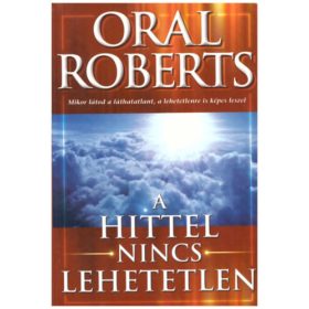 Oral Roberts: A hittel nincs lehetetlen