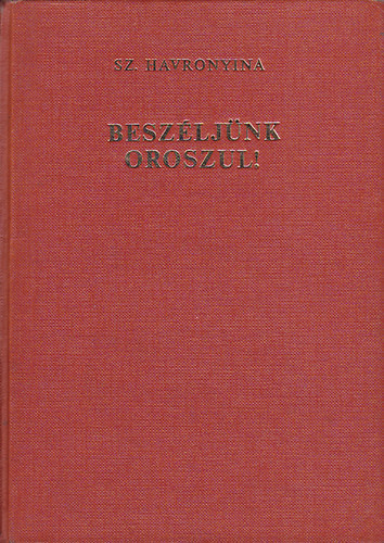 Sz. Havronyina: Beszéljünk oroszul! - Orosz nyelvkönyv középhaladók számára