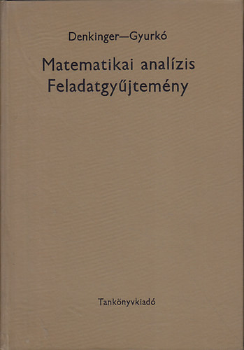 Denkinger Géza-Gyurkó Lajos: Matematikai analízis feladatgyűjtemény