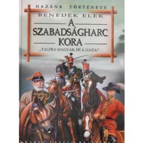 Benedek Elek: A szabadságharc kora