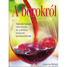   Joanna Simon: A borokról - Nélkülözhetetlen információk és praktikus tanácsok borkedvelőknek