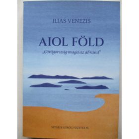   Ilias Venezis: Aiol Föld "Görögország maga az ábránd"