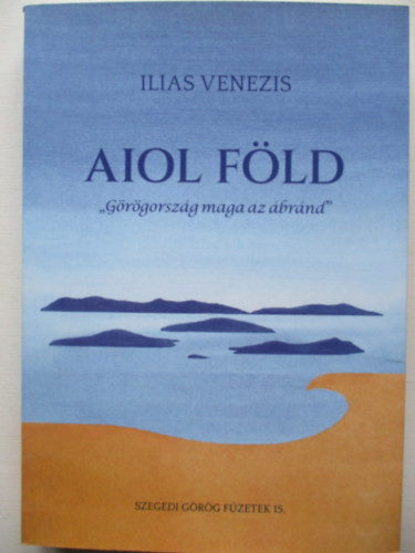 Ilias Venezis: Aiol Föld "Görögország maga az ábránd"