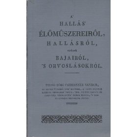   Felső-Eöri Cseresnyés Sándor: A hallás élőműszereiről, hallásról, ezeknek bajairól s orvoslásokról