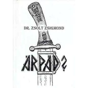 Dr. Zsolt Zsigmond: Árpád?