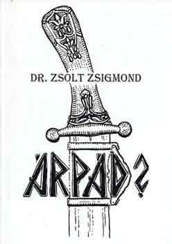 Dr. Zsolt Zsigmond: Árpád?