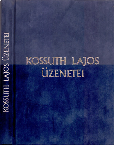 Összeállította Szabad György: Kossuth Lajos üzenetei (Díszkiadás - számozott)