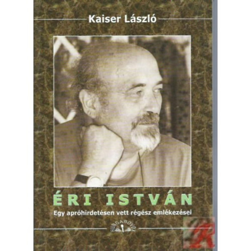 Kaiser László: Éri István - Egy apróhirdetésen vett régész emlékezései