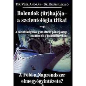   Dr.Veér András-Dr.Erőss László: Bolondok (űr)hajója -a szcientológia titkai