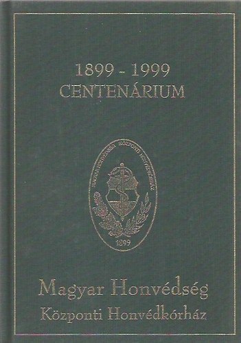 Magyar Honvédség Központi Honvédkórház Centenárium 1899-1999