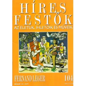   Híres festők - Az életük, ihletőik és műveik 104. Fernand Léger