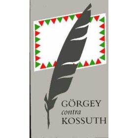 Kossuth Lajos-Görgey Artúr: Görgey contra Kossuth