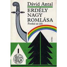 Dávid Antal: Erdély nagy romlása: Fordul az idő