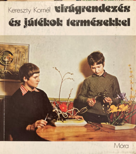 Kereszty Kornél: Virágrendezés és játékok termésekkel