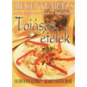   Horváth Ildikó -Szabó Sándorné: Receptvarázs - Tojásos ételek