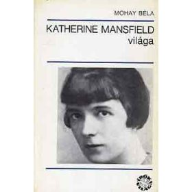 Mohay Béla: Katherine Mansfield világa